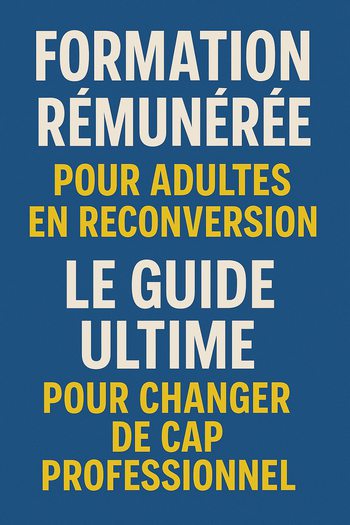 Formation Rémunérée pour Adultes en Reconversion : Le Guide Ultime pour Changer de Cap Professionnel