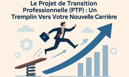 Le Projet de Transition Professionnelle (PTP) : Un Tremplin Vers Votre Nouvelle Carrière 🚀