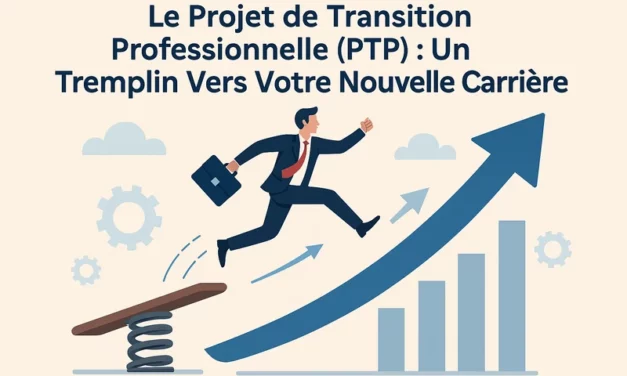 Le Projet de Transition Professionnelle (PTP) : Un Tremplin Vers Votre Nouvelle Carrière 🚀